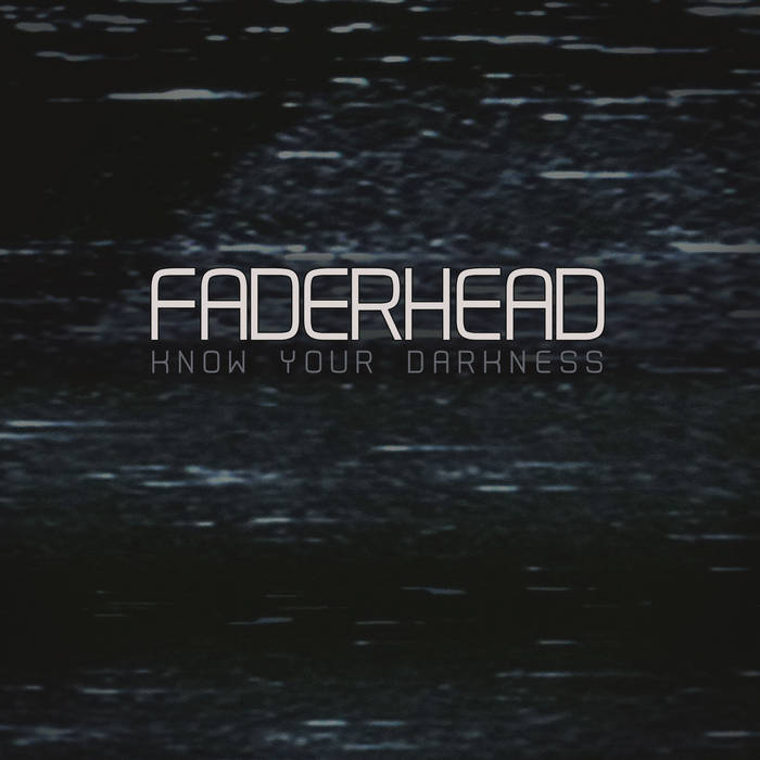 Faderhead - Know Your Darkness